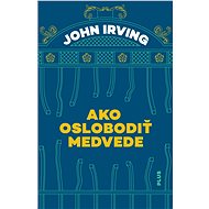 Ako oslobodiť medvede - John Irwing