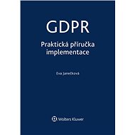 GDPR - Praktická příručka implementace - Eva Janečková
