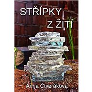 Střípky z žití - Anna Čtveráková