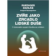 Zvíře jako zrcadlo lidské duše - Ruediger Dahlke