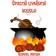 Špatně uvařené housle - Robert Brinda