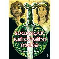 Soumrak keltského meče - Švec Bohuslav