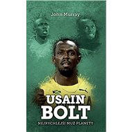 Usain Bolt: nejrychlejší muž planety - John Murray