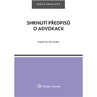 Shrnutí předpisů o advokacii - Martin Pelikán