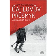 Ďatlovův průsmyk aneb Záhada devíti - Anna Matvejevová