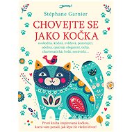 Chovejte se jako kočka - Stéphane Garnier