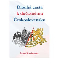 Dlouhá cesta k dočasnému Československu - Ivan Kazimour