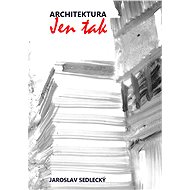 Architektura jen tak - Jaroslav Sedlecký