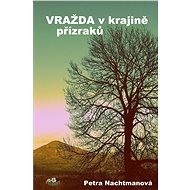 Vražda v krajině přízraků - Petra Nachtmanová