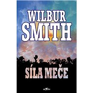 Síla meče - Wilbur Smith