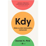 Kdy: Věda a umění dokonalého načasování - H. Daniel Pink