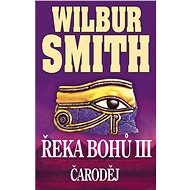 Řeka bohů III. - Čaroděj - Wilbur Smith