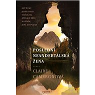 Poslední neandertálská žena - Claire Cameronová
