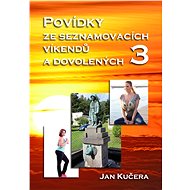 Povídky ze seznamovacích víkendů a dovolených 3 - Jan Kučera