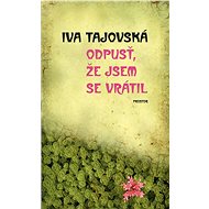 Odpusť, že jsem se vrátil - Iva Tajovská