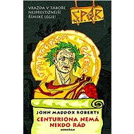 Centuriona nemá nikdo rád (SPQR VI) - John Maddox Roberts
