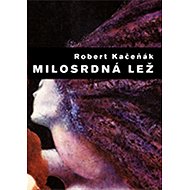 Milosrdná lež - Robert Kačeňák