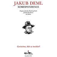 CARISSIME, KDE SE TOULÁTE? Dopisy Jakuba Demla příteli Josefu Ševčíkovi do Babic - Jakub Deml