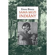 Sama mezi Indiány - Ettore Biocca
