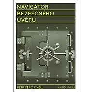 Navigátor bezpečného úvěru - Petr Teplý  Kol.