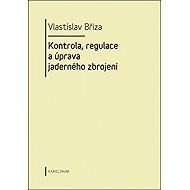 Nuclear arms control, regulation and modification - Vlastislav Bříza