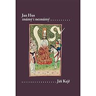 Jan Hus známý i neznámý - Jiří Kejř