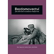Bezdomovectví jako alternativní existence mladých lidí - Ladislav Csémy  Jakub Marek  Marie Vágnerová