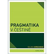 Pragmatics in Czech - Milada Hirschová