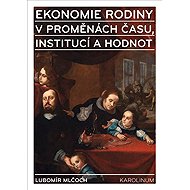 Ekonomie rodiny v proměnách času, institucí a hodnot - Lubomír Mlčoch