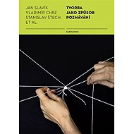 Tvorba jako způsob poznávání - Stanislav Štech  Jan Slavik  Vladimír Chrz