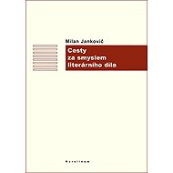 Cesty za smyslem literárního díla - Milan Jankovič