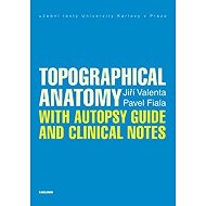 Topographical Anatomy with autopsy guide and clinical notes - Jiří Valenta  Pavel Fiala