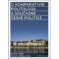O komparativní politologii a současné české politice - Michal Kubát  Tomáš Lebeda
