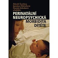Perinatální neuropsychická morbidita dítěte - Zdeněk Štembera  Kol.