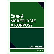 Česká morfologie a korpusy - Klára Osolsobě