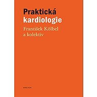 Praktická kardiologie - Collective  František Kölbel