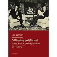 Od Hirošimy po Bělehrad - Jan Eichler