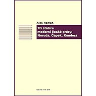 Tři stálice moderní české prózy: Neruda, Čapek, Kundera - Aleš Haman