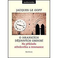 O hranicích dějinných období - Jacques Le Goff