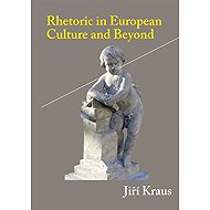 Rhetoric in European Culture and Beyond - Jiří Kraus