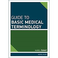 Guide to Basic Medical Terminology - Karel Černý