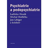 Psychiatrie a pedopsychiatrie - Jan Libiger  Michal Hrdlička  Ladislav Hosák  Kol.