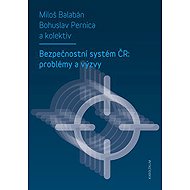 Bezpečnostní systém ČR: problémy a výzvy - Bohuslav Pernica  Miloš Balabán  Kol.