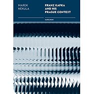 Franz Kafka and his Prague Contexts - Marek Nekula