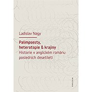 Palimpsesty, heterotopie a krajiny - Ladislav Nagy