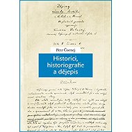 Historici, historiografie a dějepis - Petr Čornej