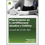 Připravujeme se k certifikované zkoušce z češtiny, úroveň B2 - Jana Nováková  Kateřina Vodičková  Radomila Kotková