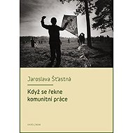 Když se řekne komunitní práce - Jaroslava Šťastná