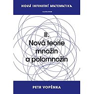Nová infinitní matematika: II. Nová teorie množin a polomnožin - Petr Vopěnka