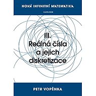 Nová infinitní matematika: III. Reálná čísla a jejich diskretizace - Petr Vopěnka